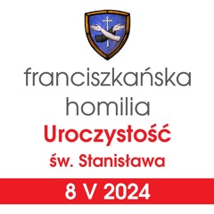 Homilia: uroczystość św. Stanisława - 8 V 2024 (o. Przemysław Płaszczyński)