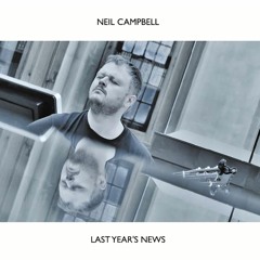 Neil Campbell - Last Year's News - 02 The Fat Of The Land
