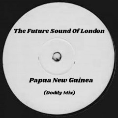 The Future Sound Of London - Papua New Guinea (Doddy Mix)