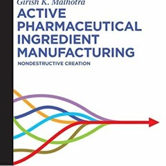 ACCESS [PDF EBOOK EPUB KINDLE] Active Pharmaceutical Ingredient Manufacturing: Nondestructive Creati
