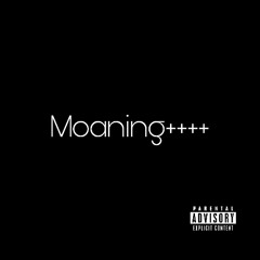 Moaning++++