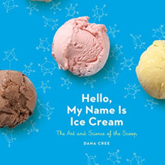 [ACCESS] PDF ✅ Hello, My Name Is Ice Cream: The Art and Science of the Scoop: A Cookb