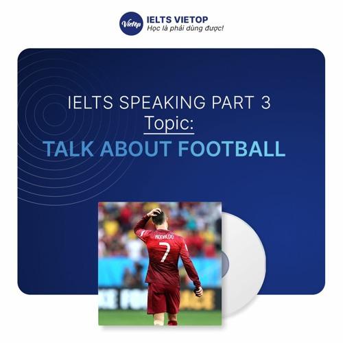 Stream IELTS Speaking Sample Part 3 Talk about football by IELTS VIETOP Listen online for