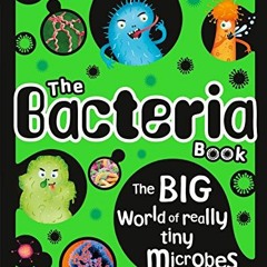 Read KINDLE PDF EBOOK EPUB The Bacteria Book: The Big World of Really Tiny Microbes (