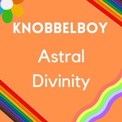 Knobbelboy - Astral Divinity (Full Song)