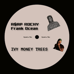 A$AP Rocky & Frank Ocean - Ivy Money Trees (Kysela Mix)