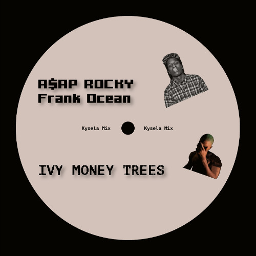 A$AP Rocky & Frank Ocean - Ivy Money Trees (Kysela Mix)