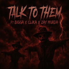 Talk to them ft Bigga xClika x Zay Murda