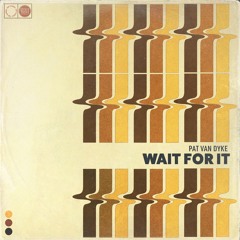 Pat Van Dyke - Wait For It