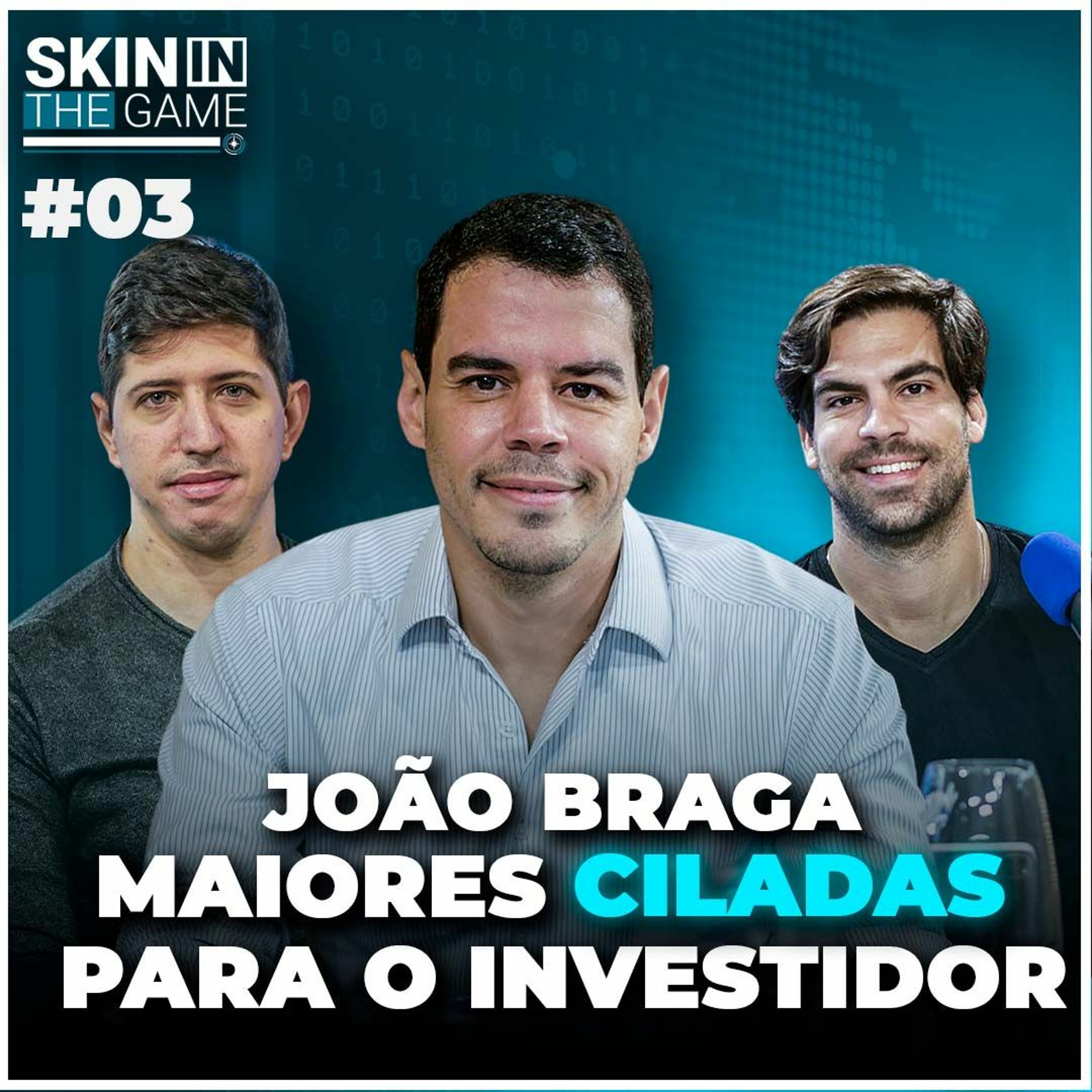 Skin In The Game #03 - O jeito João Braga de investir