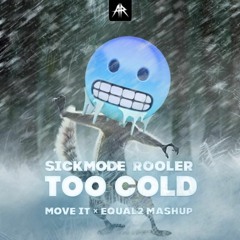 Sickmode & Rooler - Too Cold (ThatChriz MOVE IT X Equal2 Mashup) (Radio Edit)