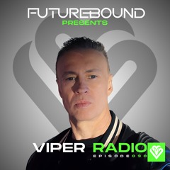 Futurebound Presents Viper Radio Episode 030