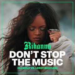 Rihanna - Don't Stop The Music (Dj Wout Vs. Leroy Bootleg)