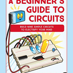 download EPUB 🗃️ A Beginner's Guide to Circuits: Nine Simple Projects with Lights, S