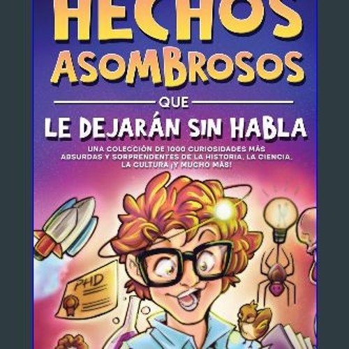 [ebook] read pdf ⚡ Hechos asombrosos que te dejarán sin habla: Una colección de 1000 curiosidades