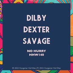 Dilby, Sam Dexter, Tom Savage - No Hurry (Extended Mix)