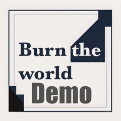 Burn the world