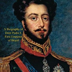 [READ] [EPUB KINDLE PDF EBOOK] Every Inch a King: A Biography of Dom Pedro I, First Emperor of Brazi