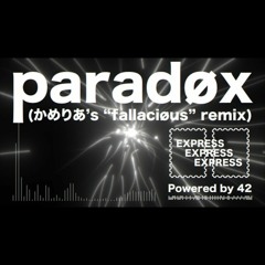 paradøx (かめりあs fallaciøus remix) - 花鋏キョウRemixed by かめりあ。