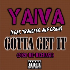 GOTTA GET IT - YAIVA F/ TRANSFER AND ORION