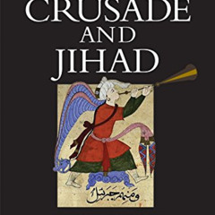 [Get] KINDLE 💘 Crusade and Jihad: The Thousand-Year War Between the Muslim World and