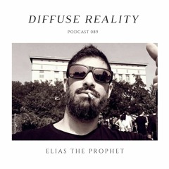 Diffuse Reality Podcast 089: Elias The Prophet