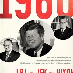 ❤pdf 1960: LBJ vs. JFK vs. Nixon: The Epic Campaign that Forged Three Presidencies