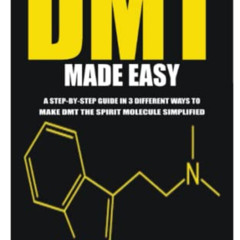 READ KINDLE 💞 MAKING DMT MADE EASY: A STEP-BY-STEP GUIDE IN 3 DIFFERENT WAYS TO MAKE