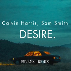 Calvin Harris, Sam Smith - Desire (DEVANK REMIX)