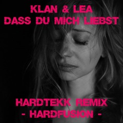 KLAN & LEA - Dass Du Mich Liebst (deMusiax Hardtekk Remix - Hardfusion)