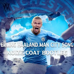 Erling Haaland Man City Song (Noize Coat Bootleg)