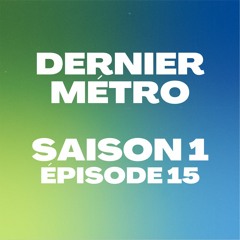 Dernier Métro | Saison 1 | Radio Campus Paris | Podcast #15