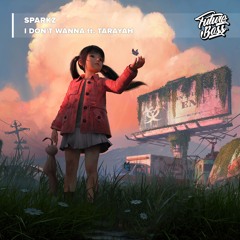 Sparkz - I Don't Wanna (ft. Tarayah) [Future Bass Release]