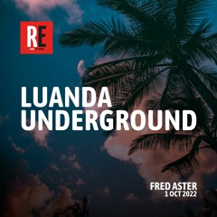 RE - LUANDA UNDERGROUND EP 10 by FRED ASTER I 2022-10-01