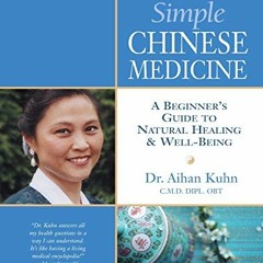 [FREE] EBOOK 💏 Simple Chinese Medicine: A Beginner's Guide to Natural Healing & Well
