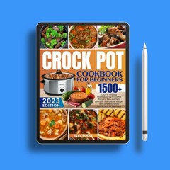 Crock Pot Cookbook for Beginners: 1500+ Days of Amazing Mouthwatering Crock Pot Recipes | Easy