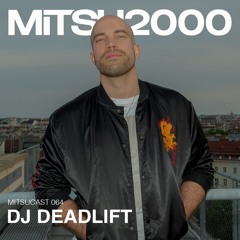 MITSUcast 064 - DJ Deadlift
