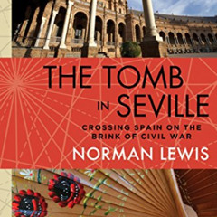[Access] PDF 📬 The Tomb in Seville: Crossing Spain on the Brink of Civil War by  Nor