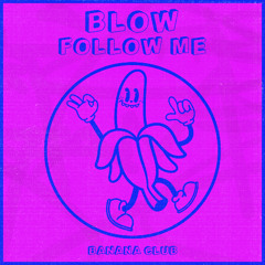 BC222 // Blow - Follow Me