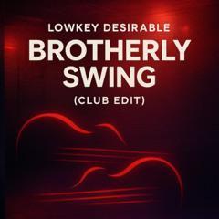 Brotherly Swing (Club Edit) by Lowkey Desirable
