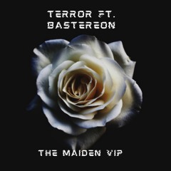 TERROR FT. BASTEREON (KILL THE MAIDEN VIP)