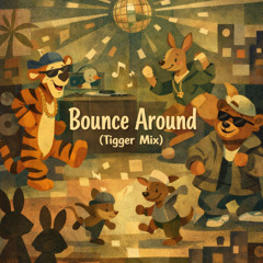 Bounce Around (Tigger Mix)