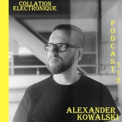 Alexander Kowalski / Collation Electronique podcast 112 (Continuous Mix)