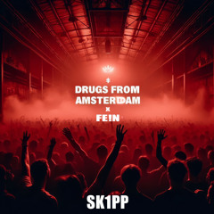 Drugs from Amsterdam x FE!N (SK1PP Mashup) Free Download