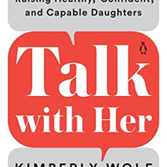 [Access] KINDLE 🖍️ Talk with Her: A Dad's Essential Guide to Raising Healthy, Confid