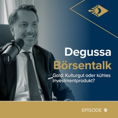 Degussa Börsentalk Folge 9 - Gold: Kulturgut oder kühles Investmentprodukt?
