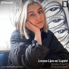 Loose Lips w/ Lupini - 11-Apr-22 I Threads