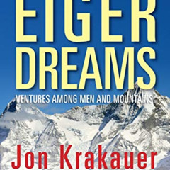 [Read] KINDLE 💝 Eiger Dreams: Ventures Among Men And Mountains by  Jon Krakauer EBOO