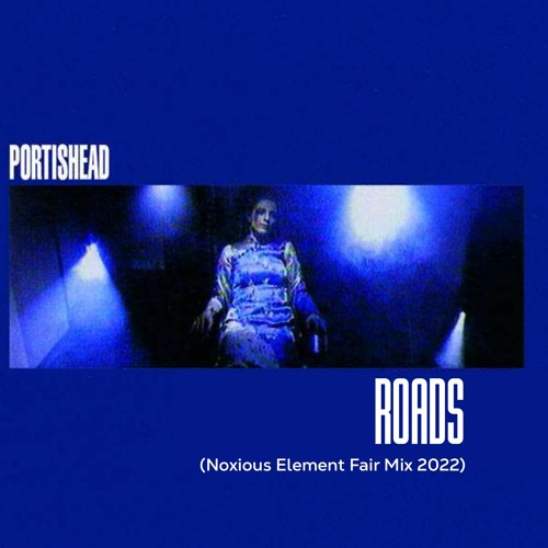 Portishead - Roads (Noxious Element Fair Mix 2022)