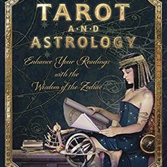 [GET] [PDF EBOOK EPUB KINDLE] Tarot and Astrology: Enhance Your Readings With the Wis